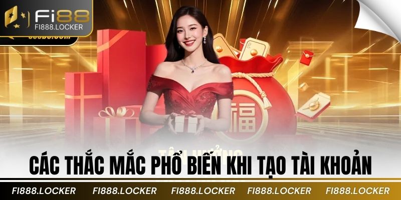 Các thắc mắc phổ biến khi tạo tài khoản