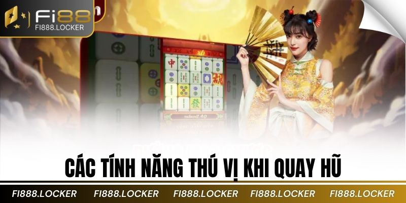 Các tính năng thú vị khi quay hũ