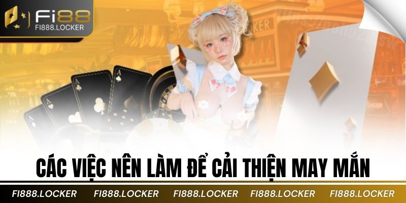 Các việc nên làm để cải thiện may mắn