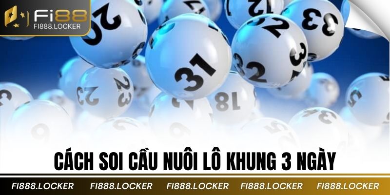 cách soi cầu nuôi lô khung 3 ngày
