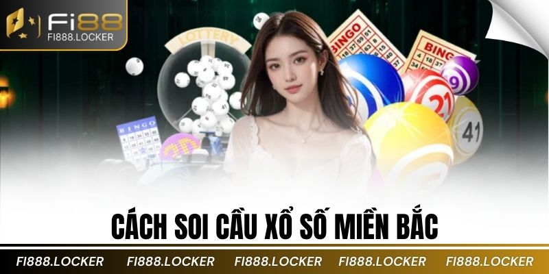 Cách soi cầu xổ số miền bắc