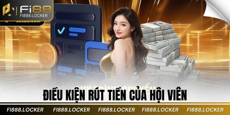 Điều kiện rút tiền của hội viên