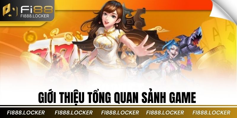 Giới thiệu tổng quan sảnh game 