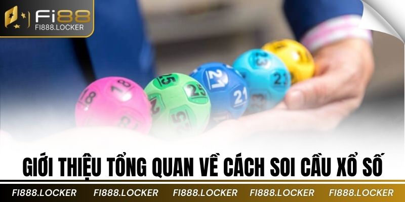 Giới thiệu tổng quan về cách soi cầu xổ số