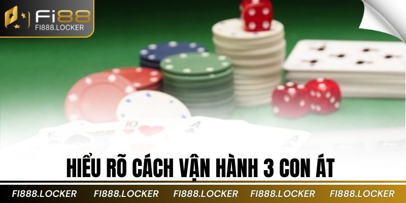 Hiểu rõ cách vận hành 3 con át 