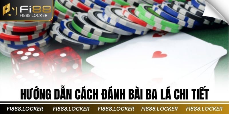 Hướng dẫn cách đánh bài ba lá chi tiết