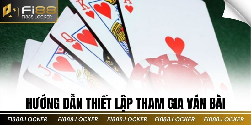 Hướng dẫn thiết lập tham gia ván bài