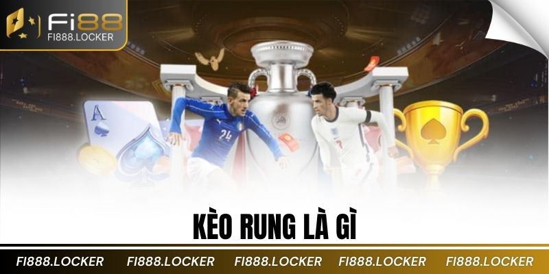 Kèo rung là gì