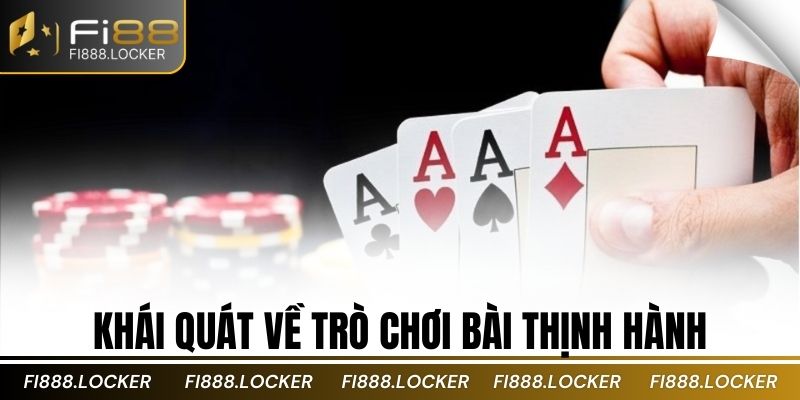 Khái quát về trò chơi bài thịnh hành