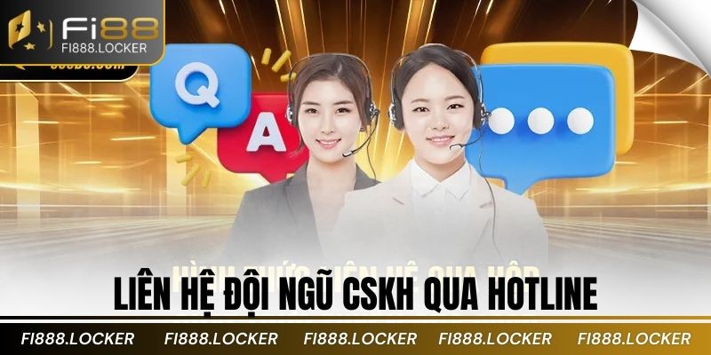 Liên hệ đội ngũ CSKH qua hotline