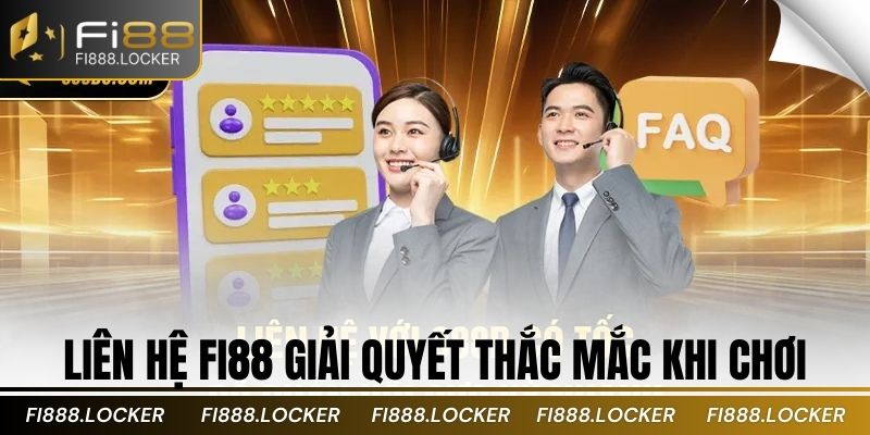 Liên hệ fi88 giải quyết thắc mắc khi chơi
