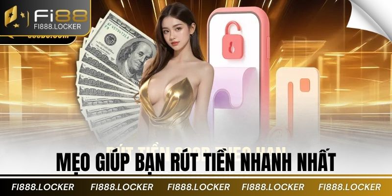 Mẹo giúp bạn rút tiền nhanh nhất