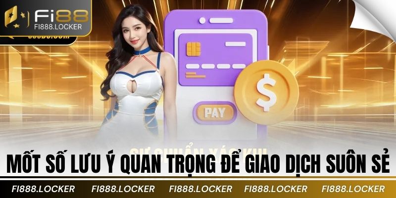 Mốt số lưu ý quan trọng để giao dịch suôn sẻ