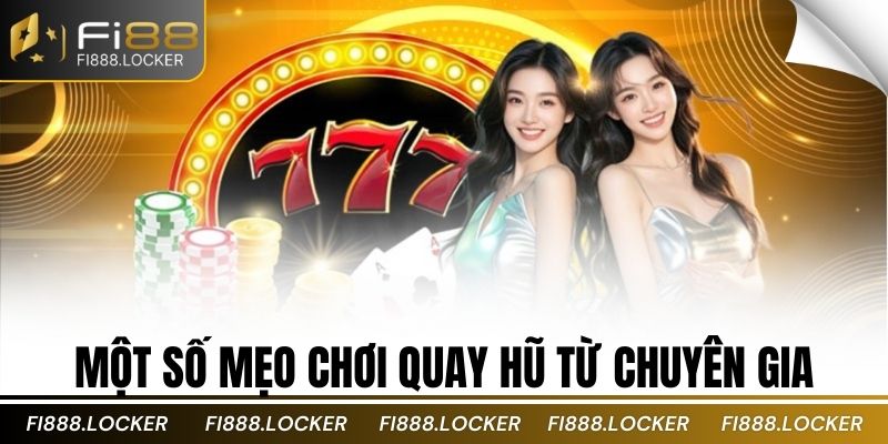 Một số mẹo chơi quay hũ từ chuyên gia