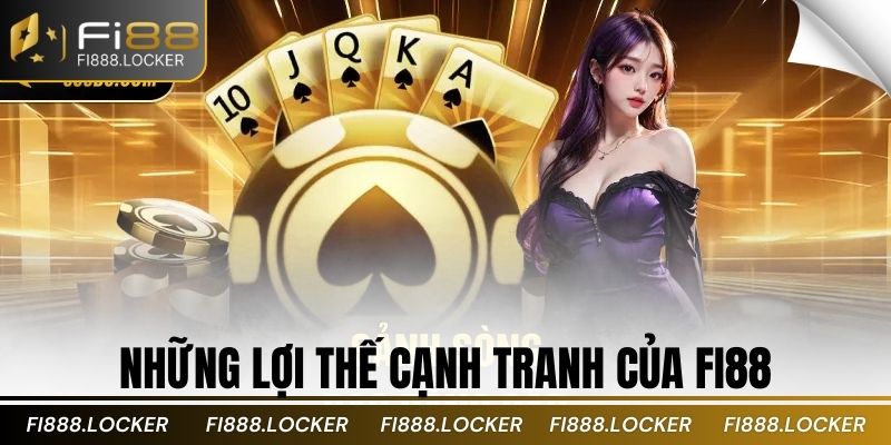 Những lợi thế cạnh tranh của Fi88