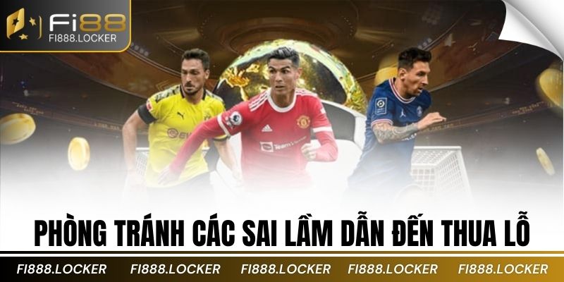 Phòng tránh các sai lầm dẫn đến thua lỗ