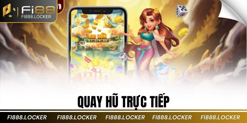 Quay Hũ Trực Tiếp