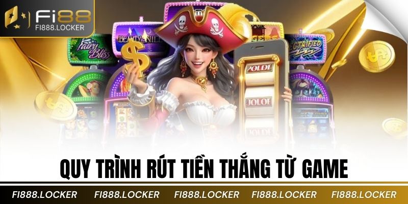 Quy trình rút tiền thắng từ game