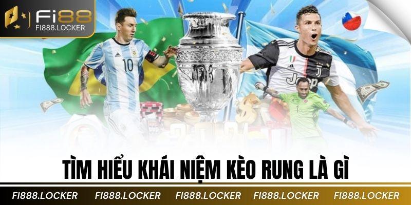 Tìm hiểu khái niệm kèo rung là gì