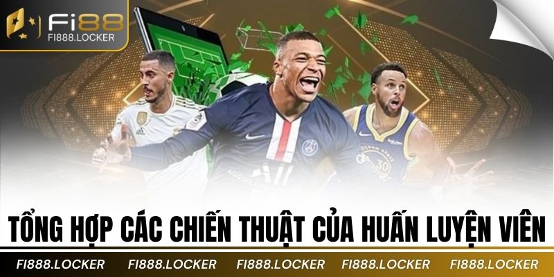 Tổng hợp các chiến thuật của huấn luyện viên