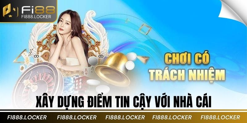 Xây dựng điểm tin cậy với nhà cái